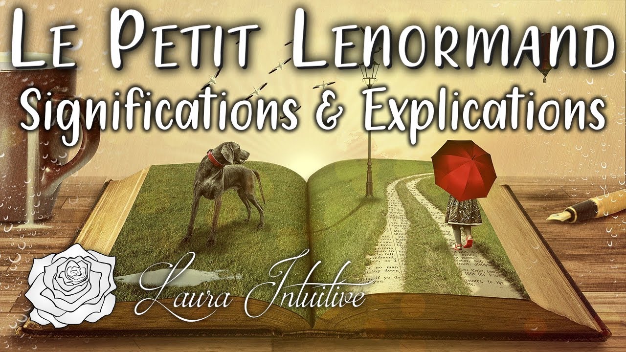 ♥️⚜️LE PETIT LENORMAND : SIGNIFICATIONS & EXPLICATIONS⚜️❤️