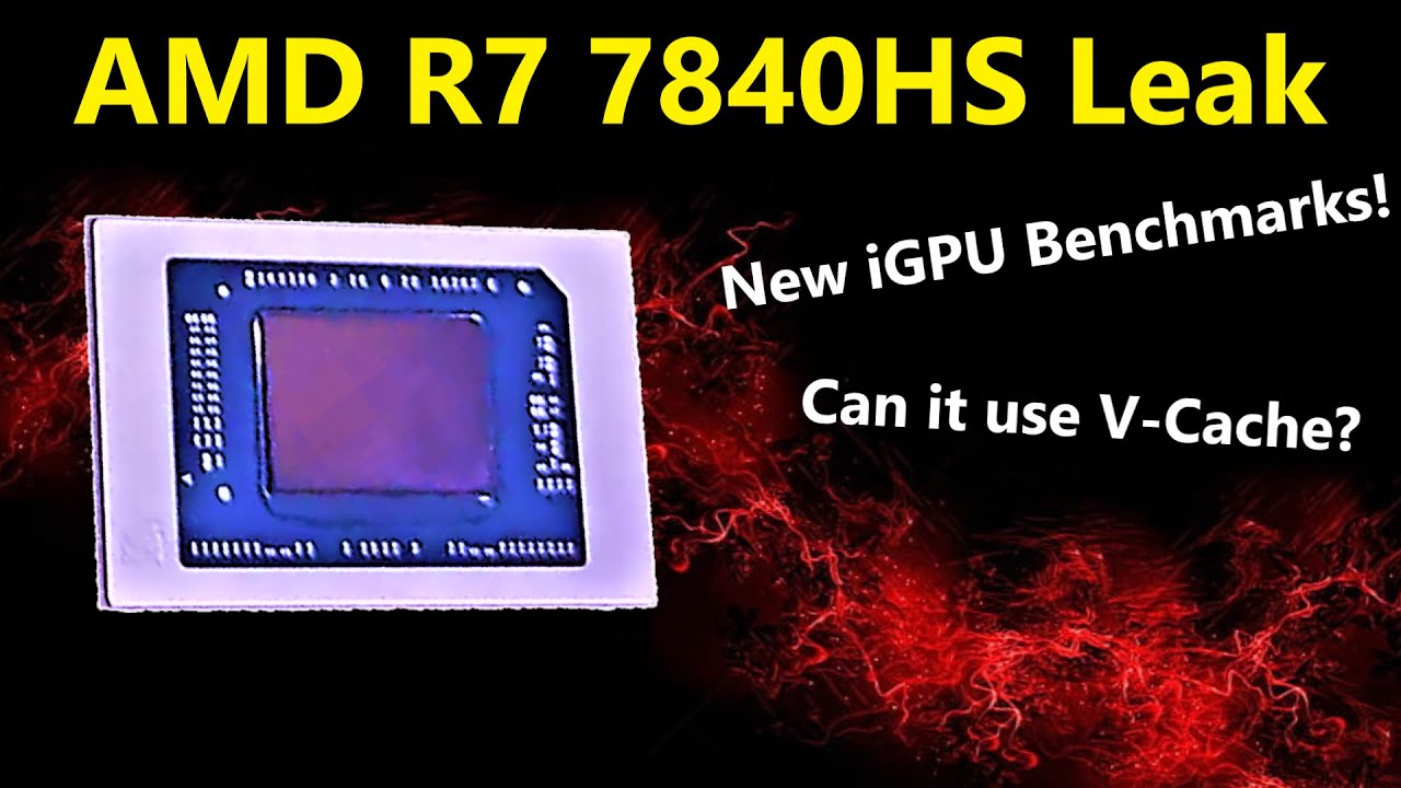 R7 7840HS Performance Leak: AMD Phoenix is Impressive! Could V-Cache  improve it? 