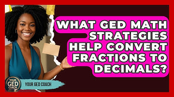 What GED Math Strategies Help Convert Fractions To Decimals? - Your GED Coach