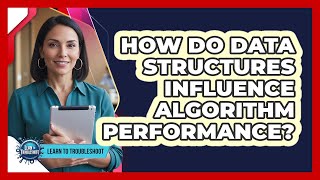 How Do Data Structures Influence Algorithm Performance?