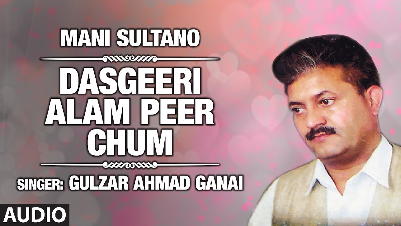 Dasgeeri Alam Peer Chum By Gulzar Ahmad Ganai  Kashmiri Video Song Full HD  Mani Sultano