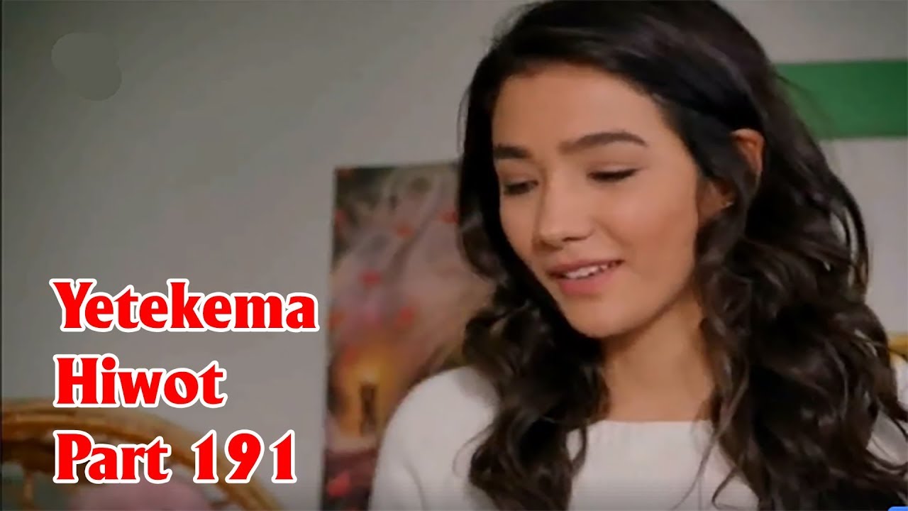 Yetefa Sim Watch Yetekema Hiwot - Part 191 (Kana TV Drama) - YouTube