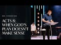 Acts 8: When God’s Plan Doesn’t Make Sense | Ben Tereshchuk