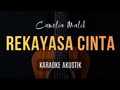 REKAYASA CINTA - CAMELIA MALIK ( KARAOKE AKUSTIK) ) 