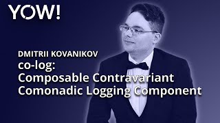 co-log: Composable Contravariant Comonadic Logging Component • Dmitrii Kovanikov • YOW! 2019