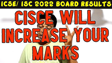 ICSE/ISC 2022 Results-CISCE Will Increase Your Marks Through 3 Ways, CISCE Marks Increasing System