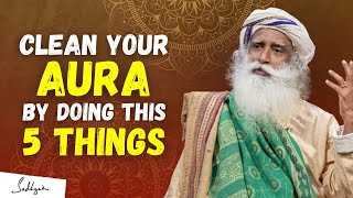 IMPORTANT!! | This 5 Things Will Clean Your Aura Completely | Sadhguru #sadhguru