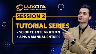 Luxota Tutorial Series: Service Integration | APIs & Manual Entries (Session 2)