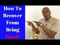 How To Recover From Being Fired!