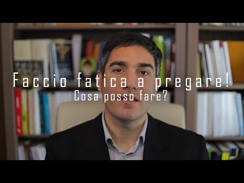 Faccio fatica a pregare. Cosa posso fare? Ecco 5 consigli pratici!