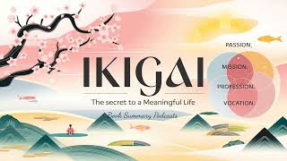Why Japanese Philosophy is the Best for Finding Purpose | IKIGAI (Book Summary)