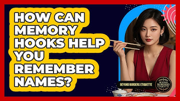 How Can Memory Hooks Help You Remember Names? - Beyond Borders Etiquette