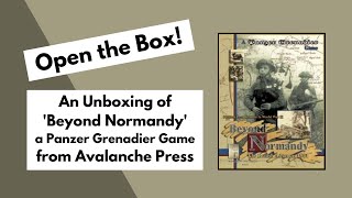 Open the Box! Avalanche Press' 'Panzer Grenadier: Beyond Normandy' Unboxing