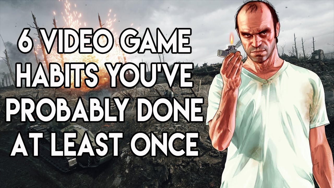 6 Video Game Habits You've Probably Done At Least Once