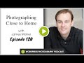 Episode 120  photographing close to home with james maher