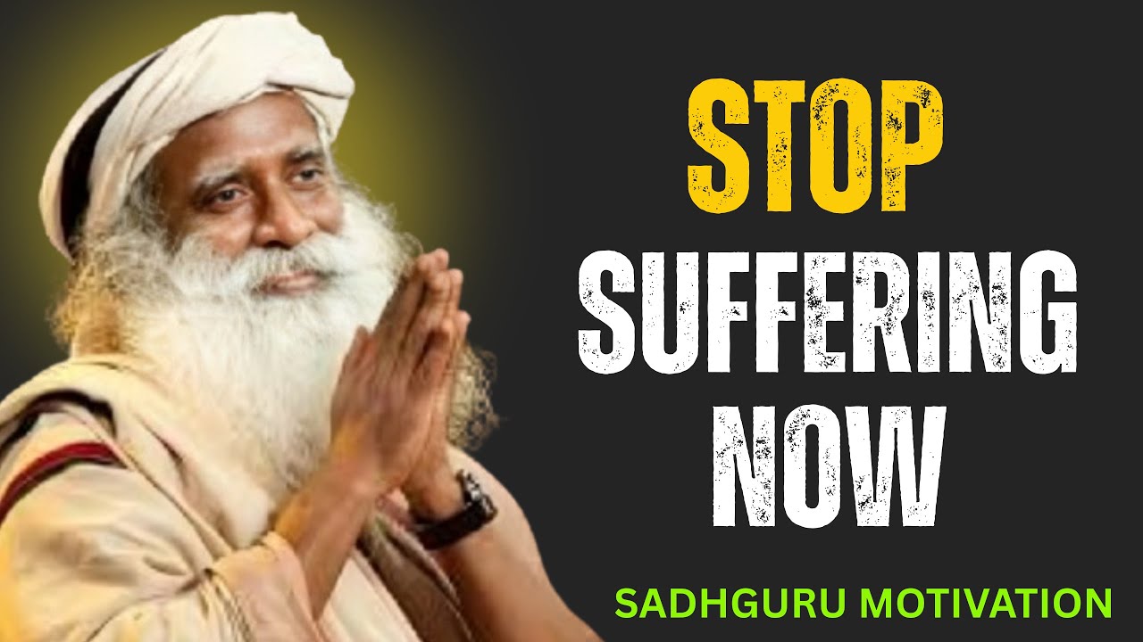 Stop suffering now || SADHGURU MOTIVATIONAL SPEECH