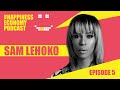 Episode 5 the happiness economy podcast with sam lehoko