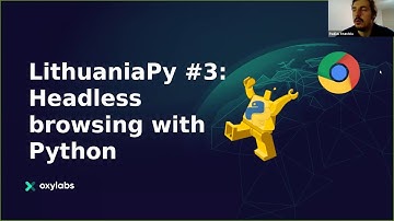 Paulius Stundžia (Oxylabs). Headless browsing with Python.  LithuaniaPy Online meetup #3
