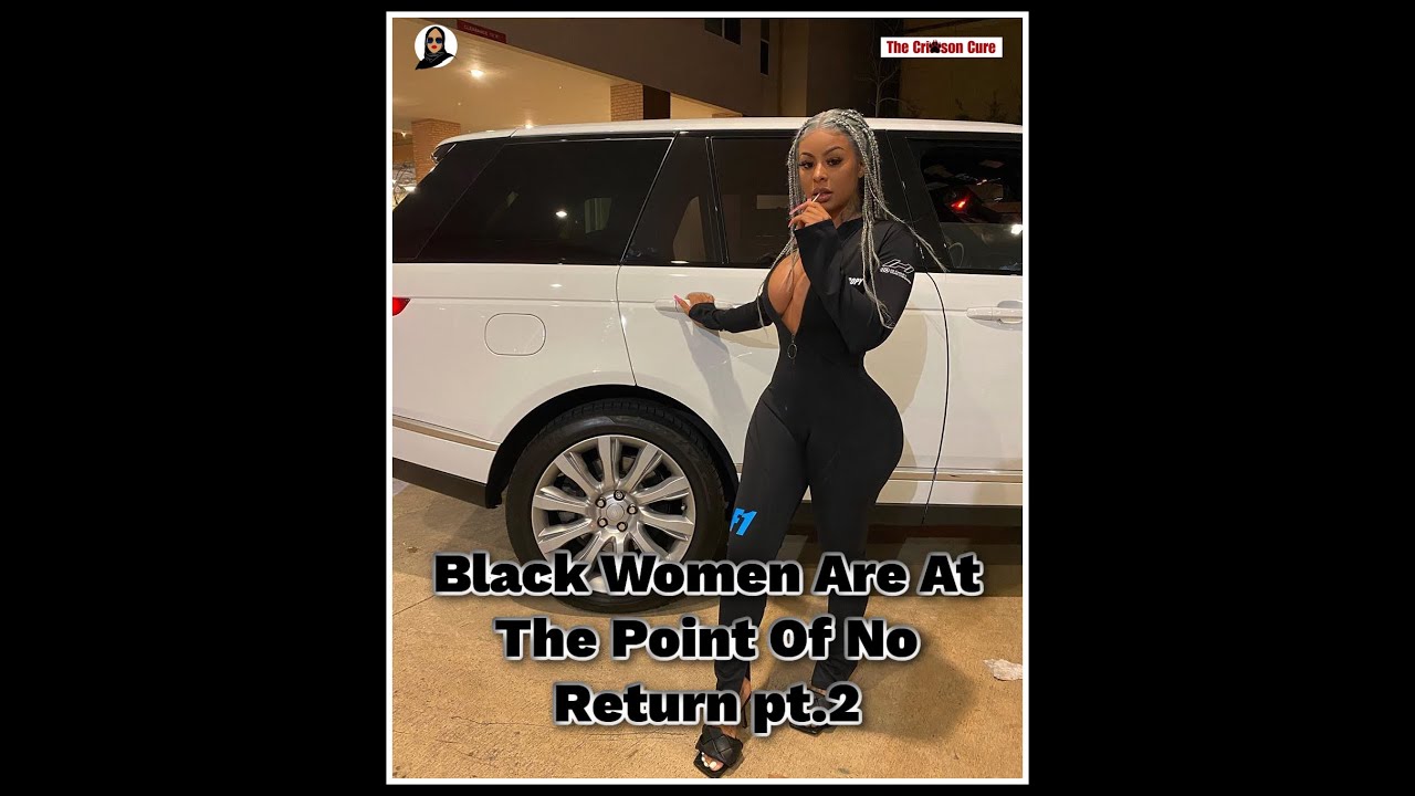 Black Women Are At The Point Of No Return pt.2 - YouTube