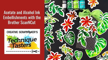 Alcohol Ink Acetate Embellishments - Brother ScanNCut - Technique Tasters #277