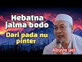 Abuya uci - Hebatna jalma bodo dari pada nu pinter