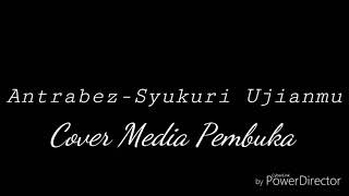 Lirik Antrabez-Syukuri ujianmu(Cover Media Pembuka)