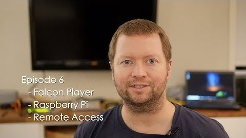 Episode 6 - Falcon Player, Raspberry Pi, Remote Access