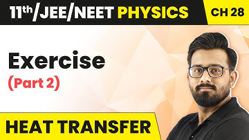 Heat Transfer - Exercise (Part 2) | Class 11 Physics Chapter 28 JEE/NEET