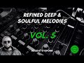 Refined Deep & Soulful Melodies Vol  5 Mixed By DysFonik