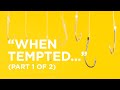 “When Tempted…” (Part 1 of 2) — 09/22/2021