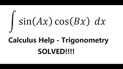 Calculus Help: Integral ∫ sin⁡(Ax) cos⁡(Bx) dx - Trigonometry - Techniques - Solved