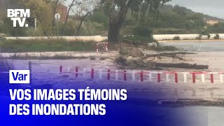 Vos images témoins des inondations dans le Var