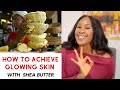 How to Achieve Glowing Skin With Shea Butter | Skin Specialist Explains