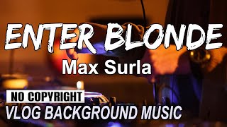 Enter Blonde - Max Surla_MRP [Vlog No Copyright Music] Dance & ElectronicsDark Background Music 2021