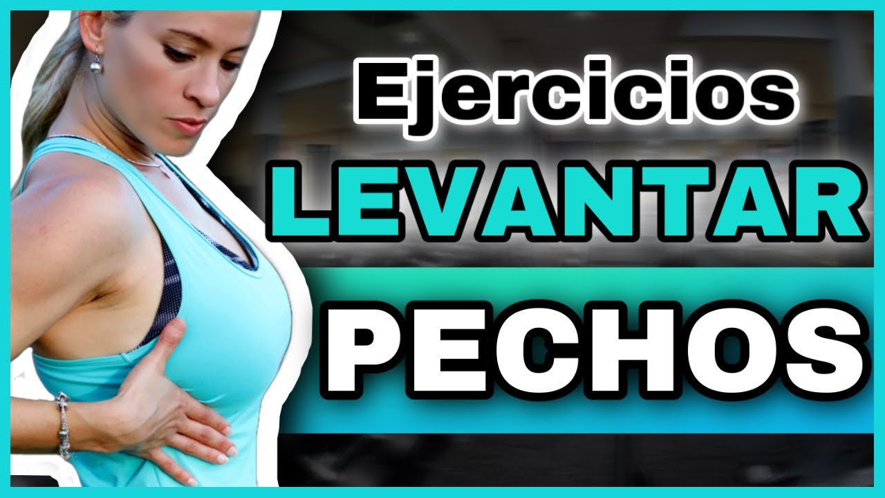 Ejercicios Para Levantar Los Pechos Levantar Y Tonificar Busto