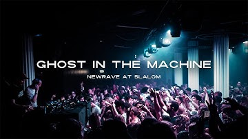 Ghost in the Machine - NEWRAVE at Slalom