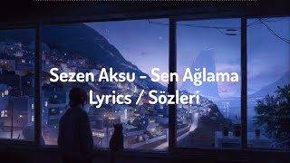 Sezen Aksu - Sen Ağlama Lyrics