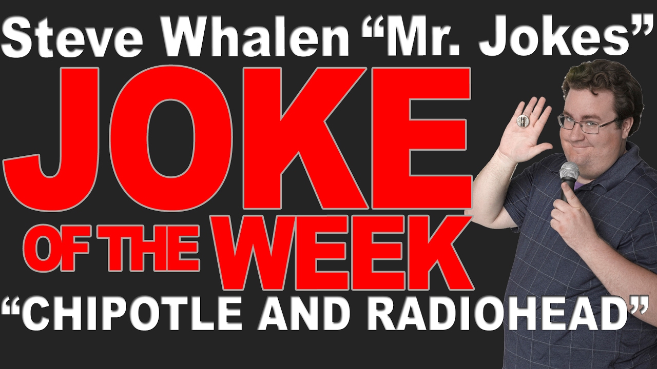 "MR. JOKES" JOKE OF THE WEEK "Chipotle and Radiohead" YouTube