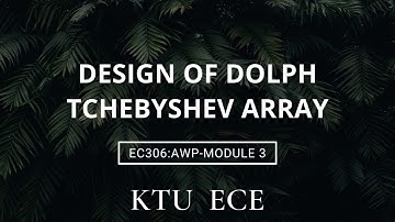 DOLPH TCHEBYSHEV ARRAY|DESIGN|MODULE 3|EC306|AWP|ECE|KTU