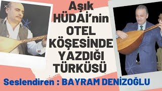 Bayram Denizoğlu - Otel Köşesinde Kaldım Bak Şimdi (Aşık Hüdainin Dertli Hikayesi Ve Türküsü)