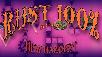 [NEW HARDEST - TOP 137] RUST 100% by neigefeu (Extreme Demon)