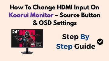 How To Change HDMI Input On Koorui Monitor – Source Button & OSD Settings