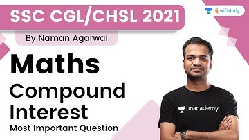 Compound Interest | Maths | SSC CGL /CHSL 2021 | wifistudy | Naman Agarwal
