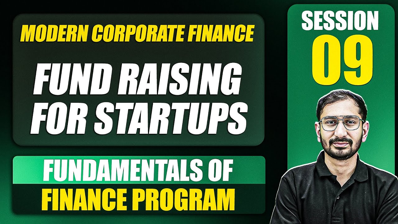 Modern Corporate Finance (Day 2) : Fundraising For Startups : Session 9