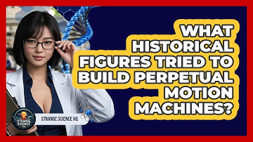 What Historical Figures Tried To Build Perpetual Motion Machines? - Strange Science HQ