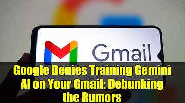 Google Denies Training Gemini AI on Your Gmail: Debunking the Rumors