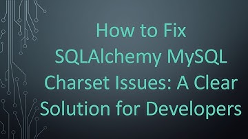 How to Fix SQLAlchemy MySQL Charset Issues: A Clear Solution for Developers