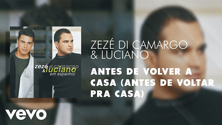 Zezé Di Camargo & Luciano - Antes de Volver a Casa (Antes de Voltar Pra Casa) (Áudio Oficial)