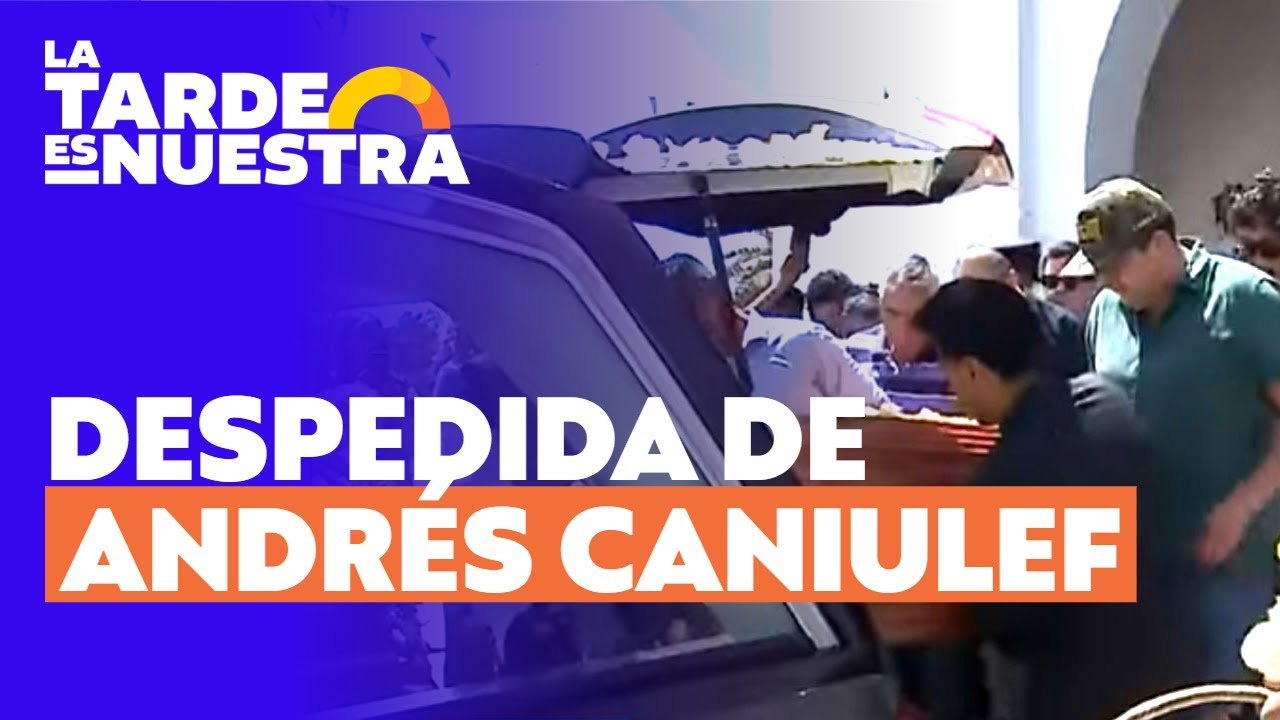 El emotivo último adiós a Andrés Caniulef | La Tarde es Nuestra