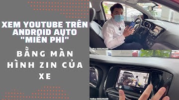 Xem Youtube trên Android Auto bằng màn hình Zin xe không cần Root điện thoại hoàn toàn " MIỄN PHÍ"P1